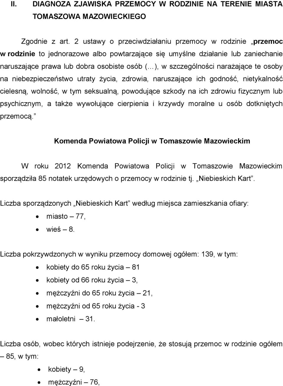 szczególności narażające te osoby na niebezpieczeństwo utraty życia, zdrowia, naruszające ich godność, nietykalność cielesną, wolność, w tym seksualną, powodujące szkody na ich zdrowiu fizycznym lub