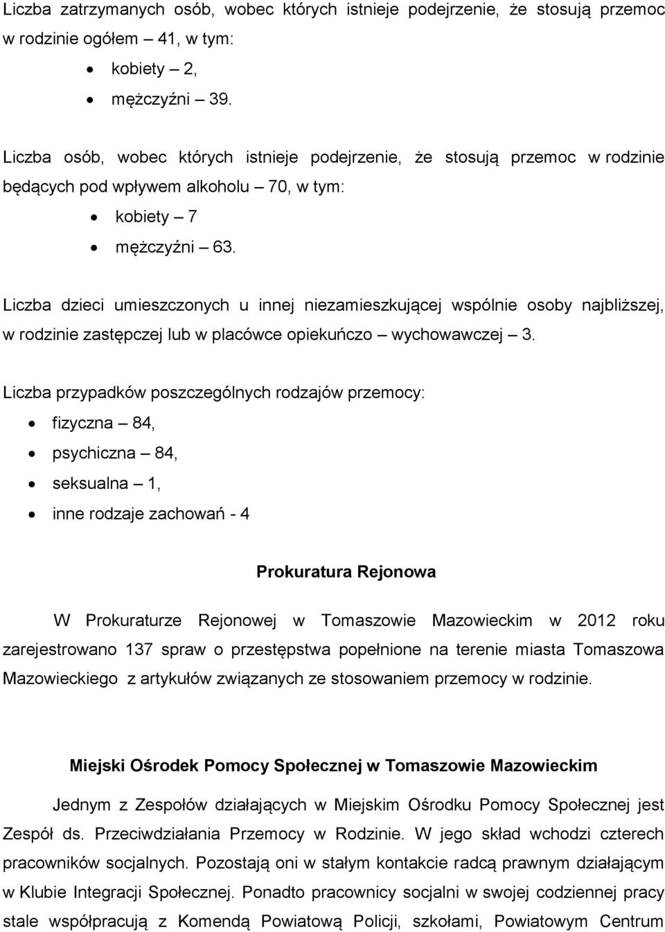 Liczba dzieci umieszczonych u innej niezamieszkującej wspólnie osoby najbliższej, w rodzinie zastępczej lub w placówce opiekuńczo wychowawczej 3.