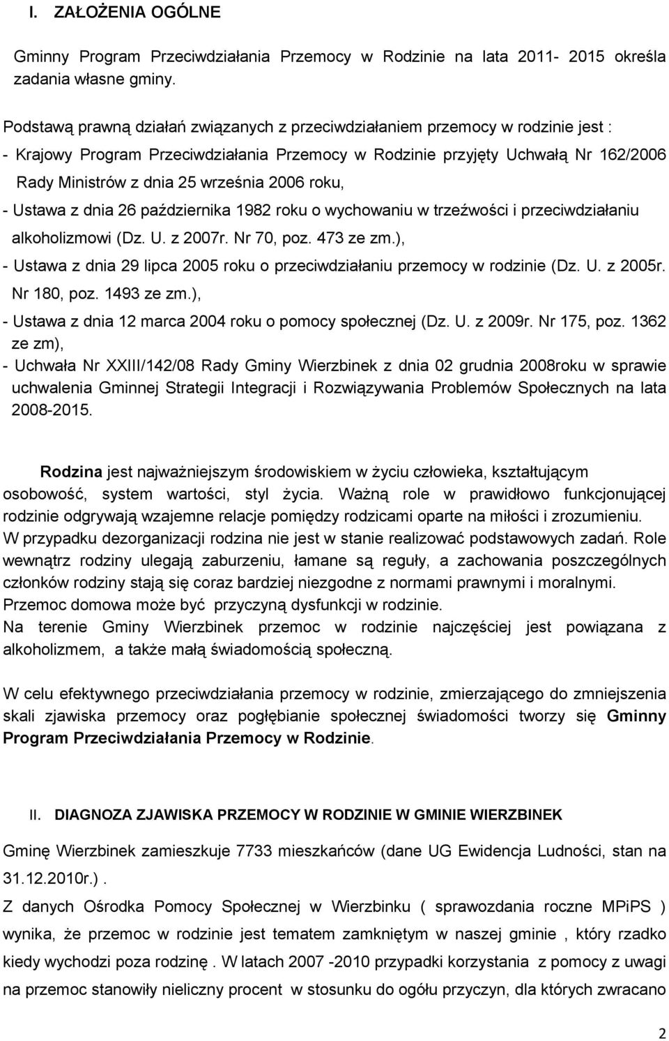 2006 roku, - Ustawa z dnia 26 października 1982 roku o wychowaniu w trzeźwości i przeciwdziałaniu alkoholizmowi (Dz. U. z 2007r. Nr 70, poz. 473 ze zm.