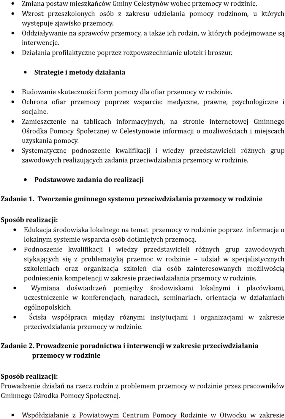 Strategie i metody działania Budowanie skuteczności form pomocy dla ofiar przemocy w rodzinie. Ochrona ofiar przemocy poprzez wsparcie: medyczne, prawne, psychologiczne i socjalne.