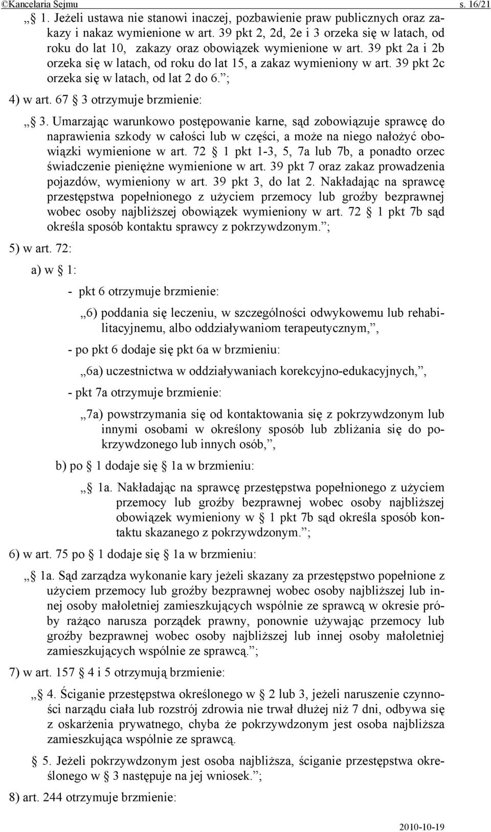 39 pkt 2c orzeka się w latach, od lat 2 do 6. ; 4) w art. 67 3 otrzymuje brzmienie: 3.