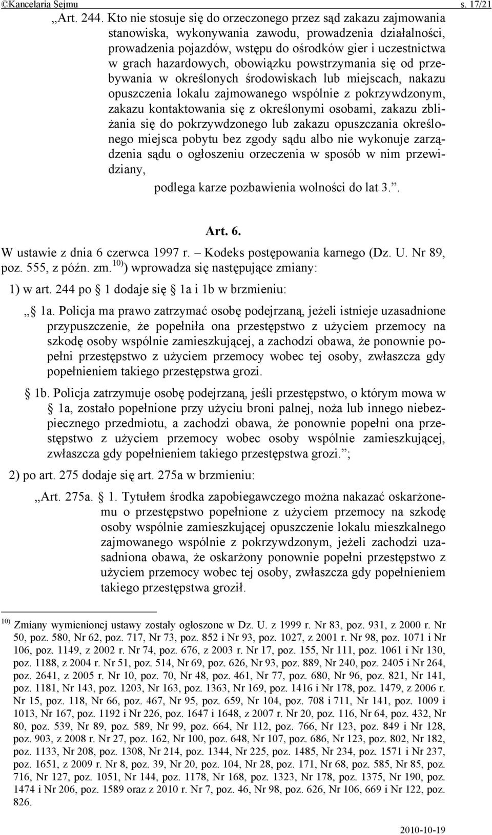 hazardowych, obowiązku powstrzymania się od przebywania w określonych środowiskach lub miejscach, nakazu opuszczenia lokalu zajmowanego wspólnie z pokrzywdzonym, zakazu kontaktowania się z