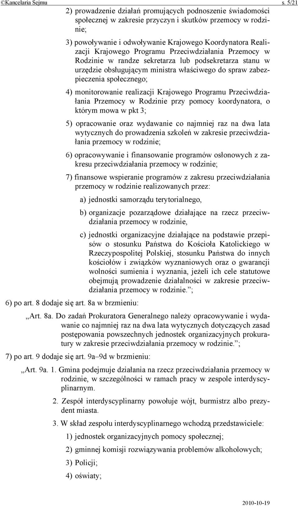 Programu Przeciwdziałania Przemocy w Rodzinie w randze sekretarza lub podsekretarza stanu w urzędzie obsługującym ministra właściwego do spraw zabezpieczenia społecznego; 4) monitorowanie realizacji