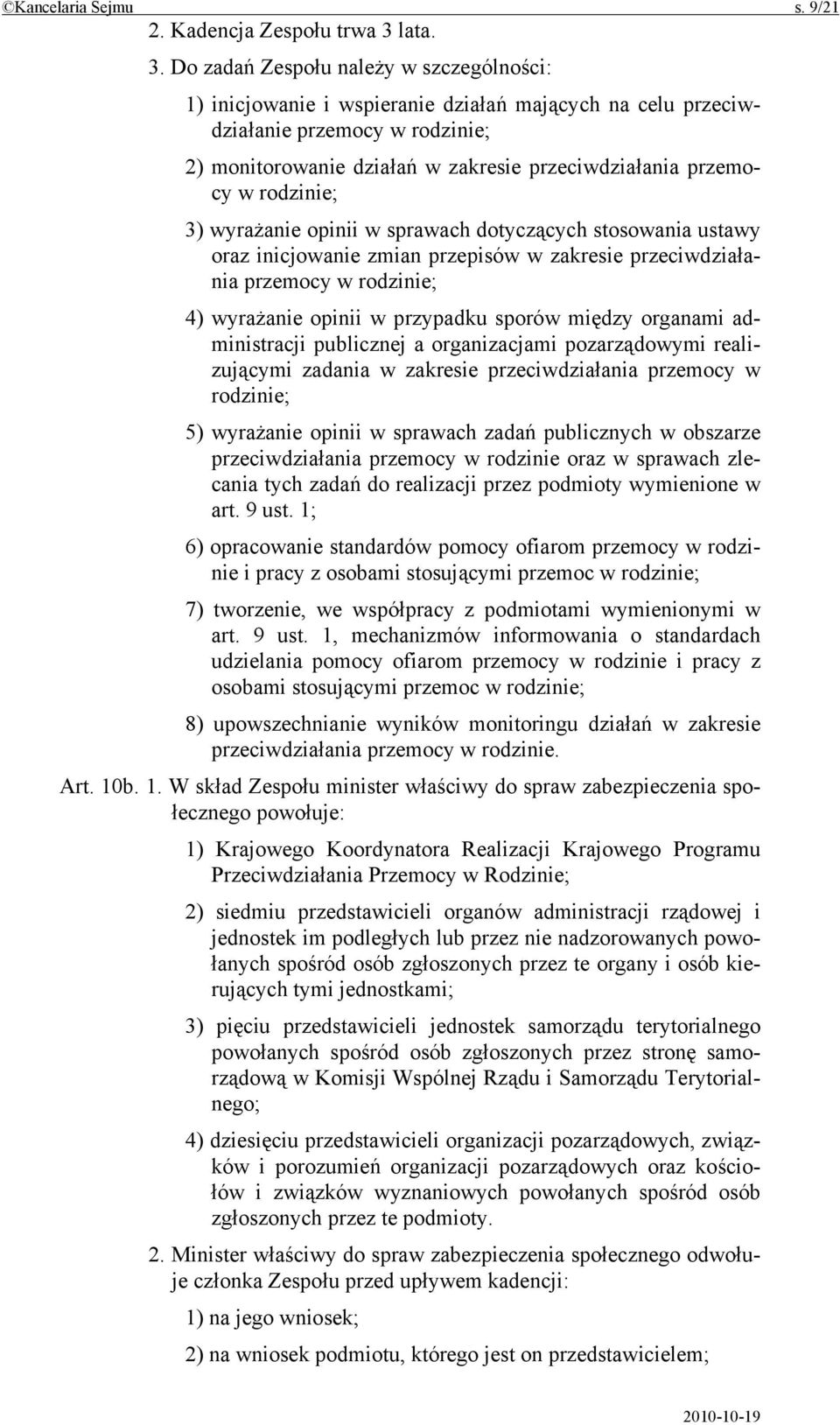 Do zadań Zespołu należy w szczególności: 1) inicjowanie i wspieranie działań mających na celu przeciwdziałanie przemocy w rodzinie; 2) monitorowanie działań w zakresie przeciwdziałania przemocy w