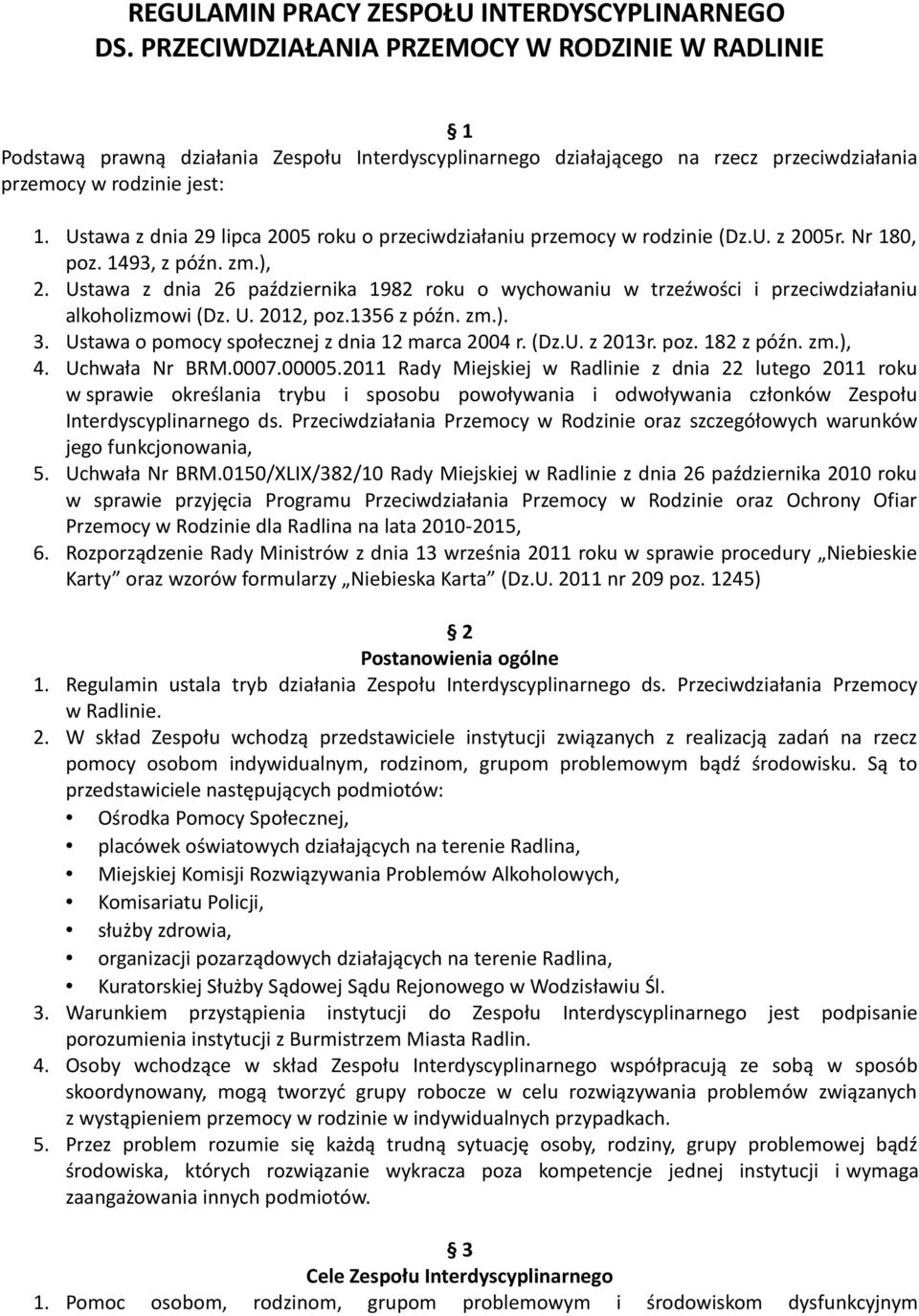 Ustawa z dnia 29 lipca 2005 roku o przeciwdziałaniu przemocy w rodzinie (Dz.U. z 2005r. Nr 180, poz. 1493, z późn. zm.), 2.