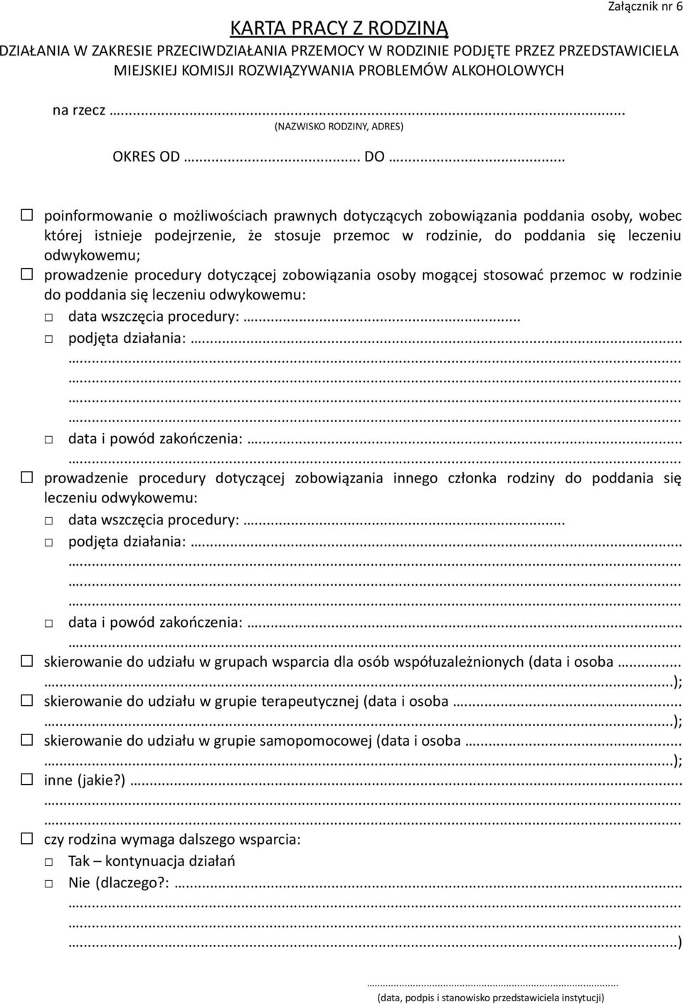 .. poinformowanie o możliwościach prawnych dotyczących zobowiązania poddania osoby, wobec której istnieje podejrzenie, że stosuje przemoc w rodzinie, do poddania się leczeniu odwykowemu; prowadzenie