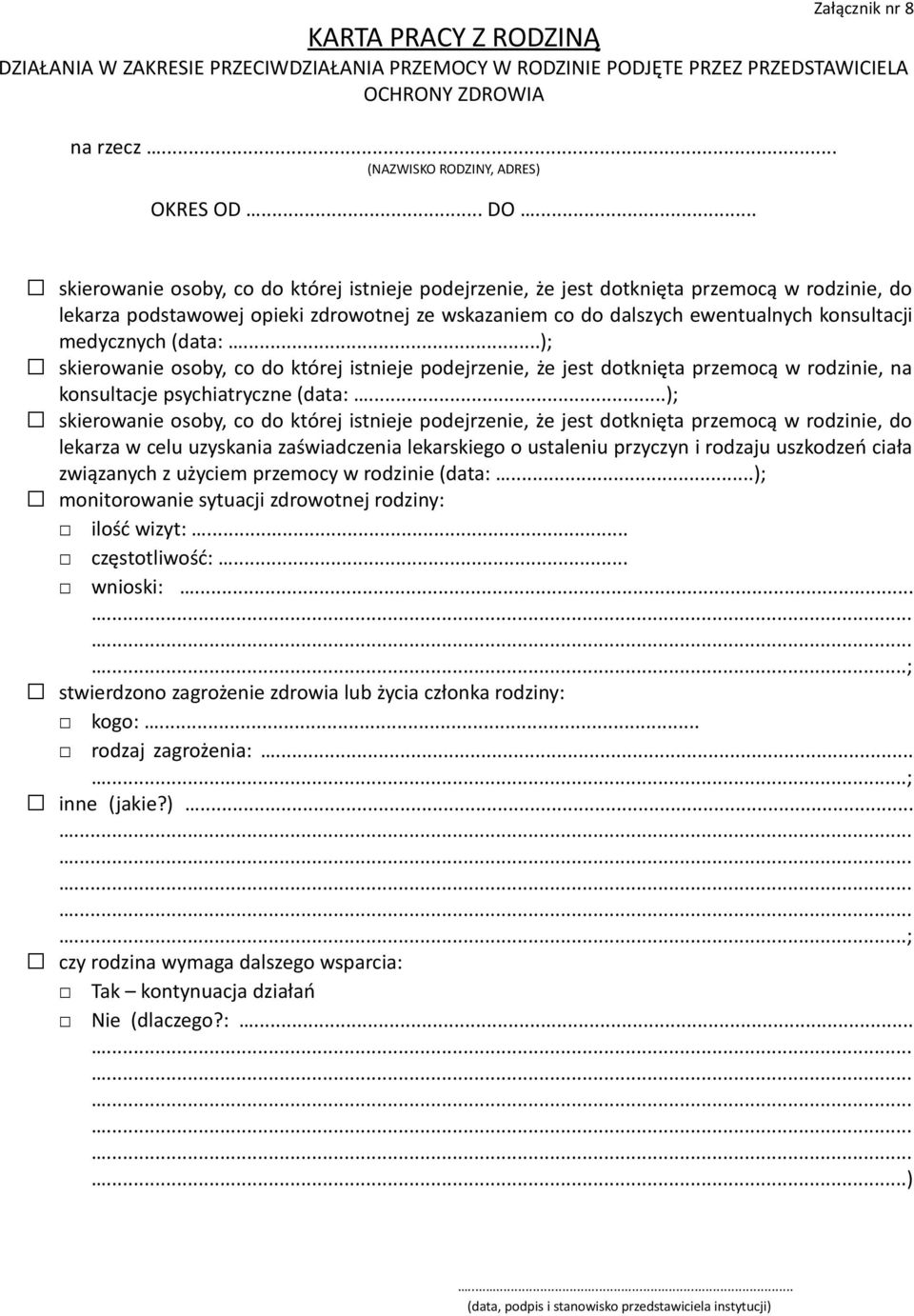 medycznych (data:...); skierowanie osoby, co do której istnieje podejrzenie, że jest dotknięta przemocą w rodzinie, na konsultacje psychiatryczne (data:.