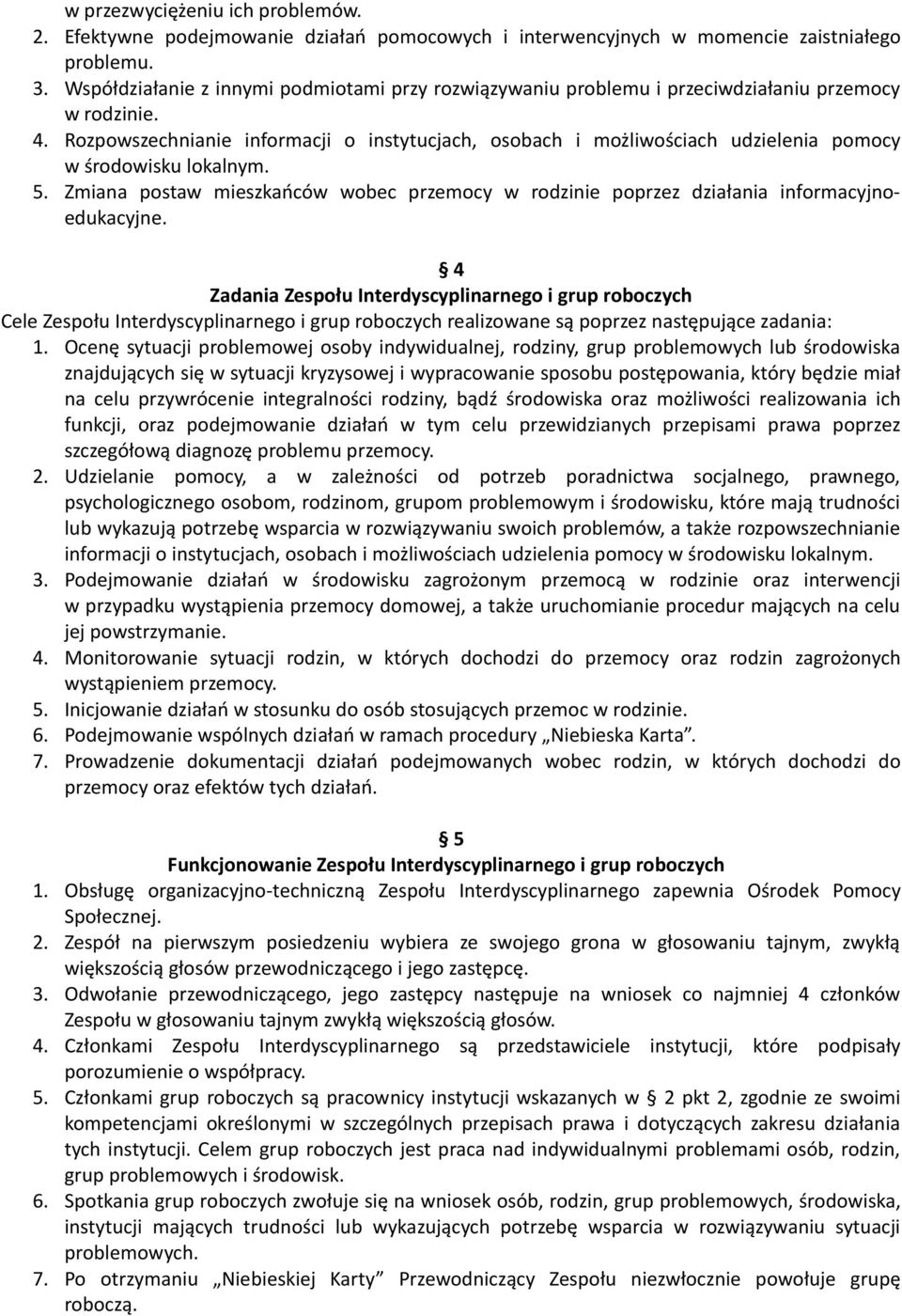 Rozpowszechnianie informacji o instytucjach, osobach i możliwościach udzielenia pomocy w środowisku lokalnym. 5.