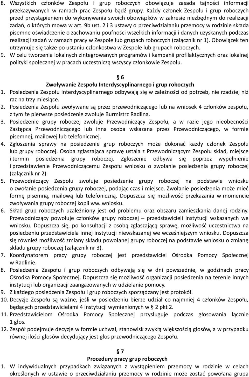 2 i 3 ustawy o przeciwdziałaniu przemocy w rodzinie składa pisemne oświadczenie o zachowaniu poufności wszelkich informacji i danych uzyskanych podczas realizacji zadań w ramach pracy w Zespole lub