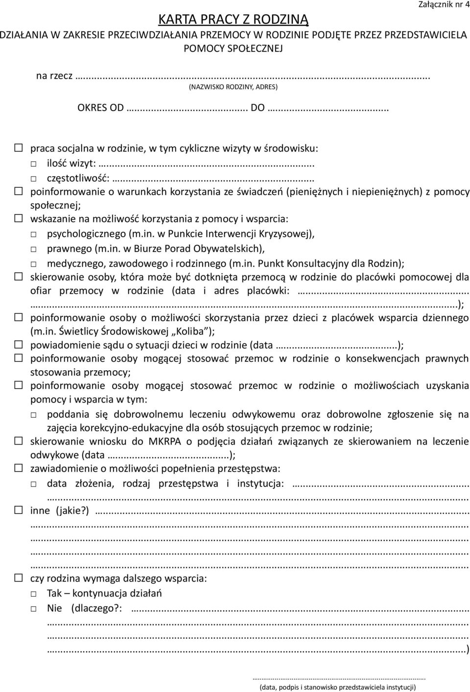 .. poinformowanie o warunkach korzystania ze świadczeń (pieniężnych i niepieniężnych) z pomocy społecznej; wskazanie na możliwość korzystania z pomocy i wsparcia: psychologicznego (m.in. w Punkcie Interwencji Kryzysowej), prawnego (m.