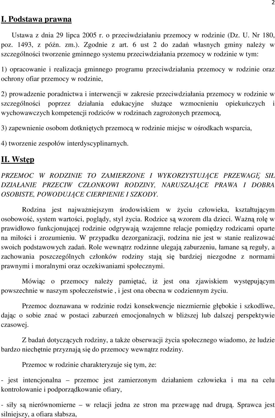 rodzinie oraz ochrony ofiar przemocy w rodzinie, 2) prowadzenie poradnictwa i interwencji w zakresie przeciwdziałania przemocy w rodzinie w szczególności poprzez działania edukacyjne służące