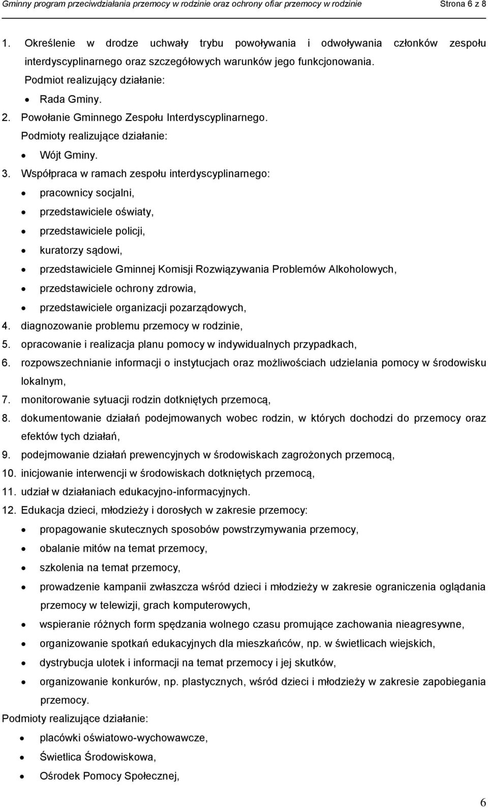 Powołanie Gminnego Zespołu Interdyscyplinarnego. Podmioty realizujące działanie: Wójt Gminy. 3.