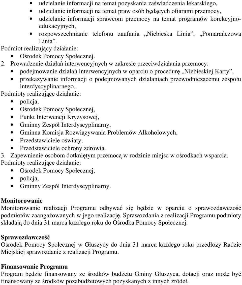 Prowadzenie działań interwencyjnych w zakresie przeciwdziałania przemocy: podejmowanie działań interwencyjnych w oparciu o procedurę Niebieskiej Karty, przekazywanie informacji o podejmowanych