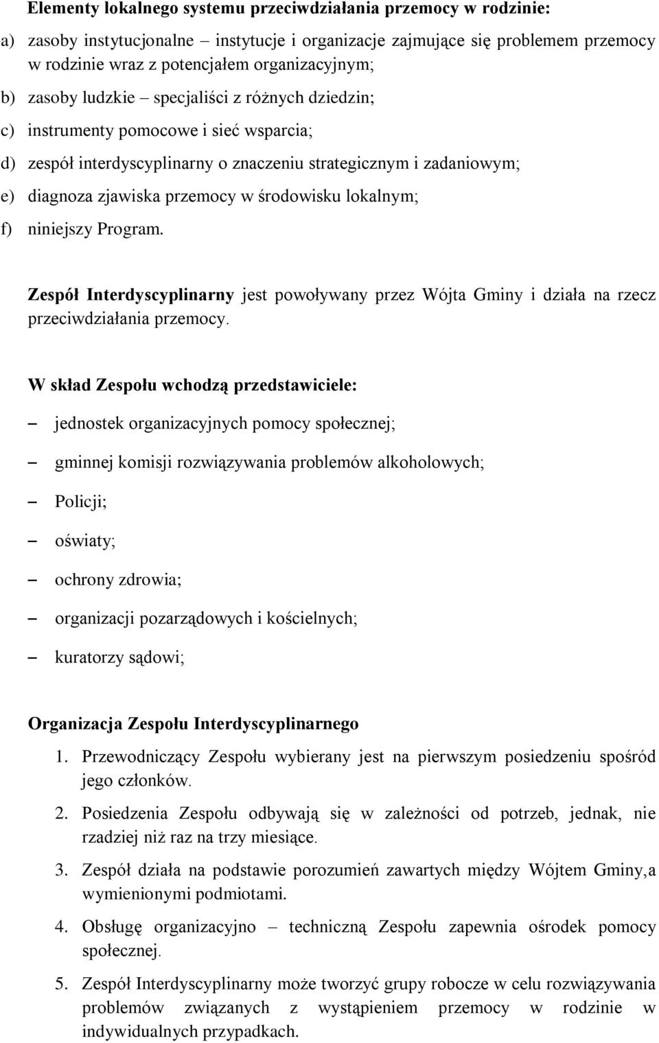 lokalnym; f) niniejszy Program. Zespół Interdyscyplinarny jest powoływany przez Wójta Gminy i działa na rzecz przeciwdziałania przemocy.