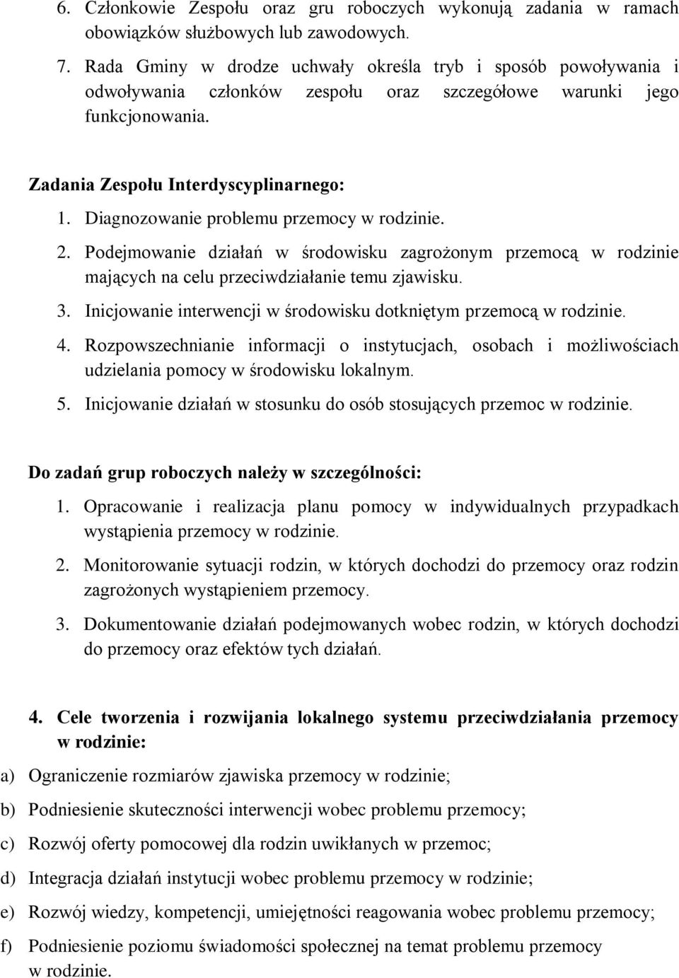 Diagnozowanie problemu przemocy w rodzinie. 2. Podejmowanie działań w środowisku zagrożonym przemocą w rodzinie mających na celu przeciwdziałanie temu zjawisku. 3.