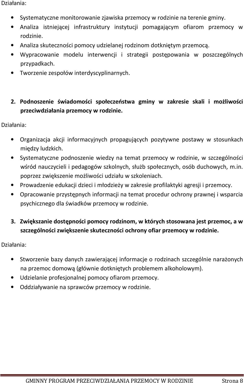 Podnoszenie świadomości społeczeństwa gminy w zakresie skali i możliwości przeciwdziałania przemocy w rodzinie.