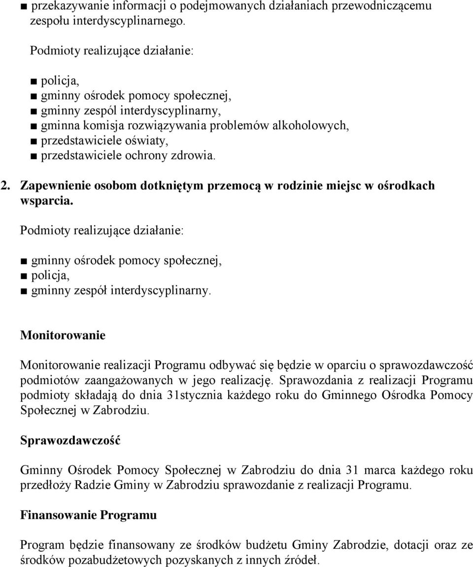 przedstawiciele ochrony zdrowia. 2. Zapewnienie osobom dotkniętym przemocą w rodzinie miejsc w ośrodkach wsparcia.