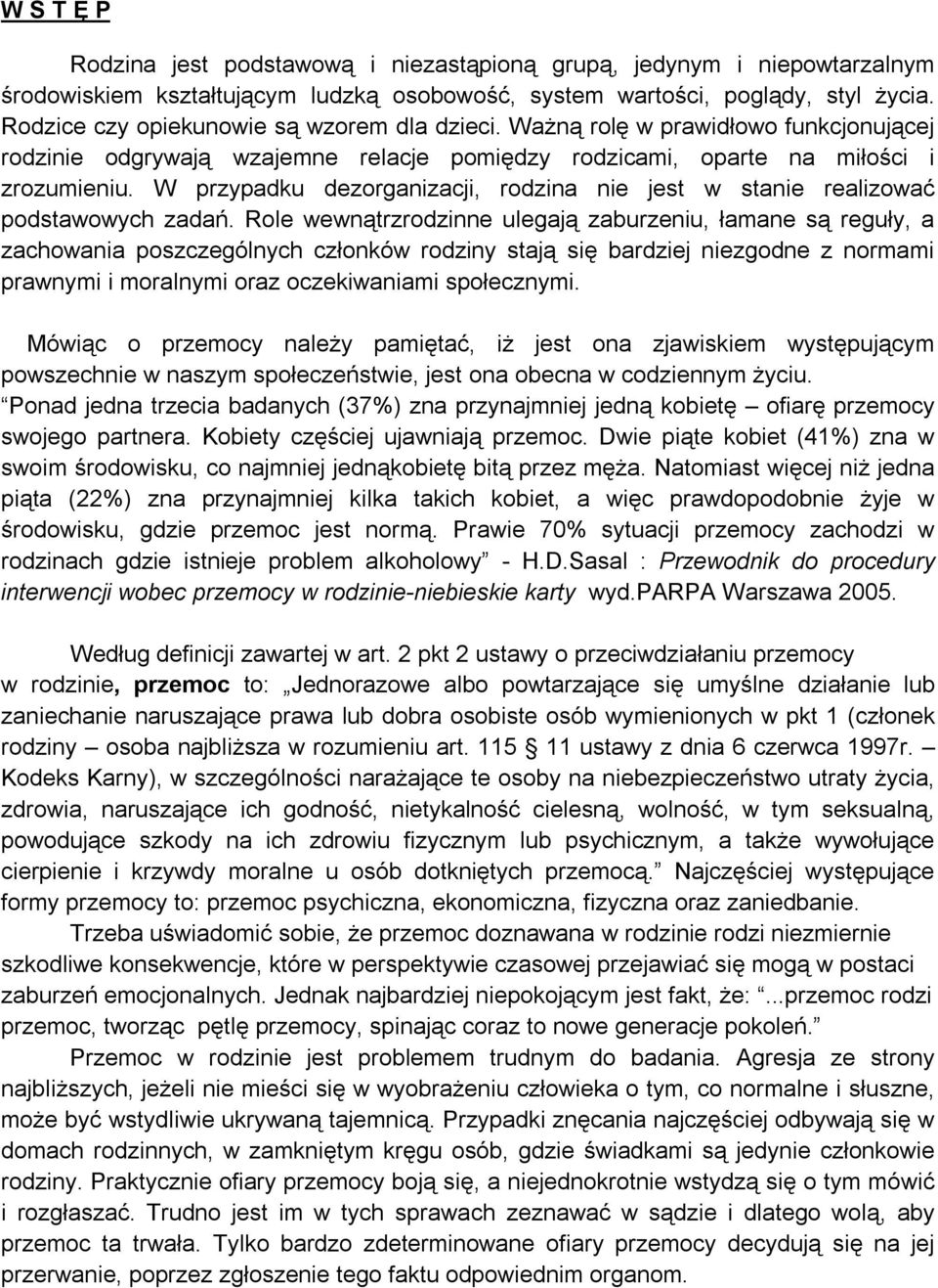 W przypadku dezorganizacji, rodzina nie jest w stanie realizować podstawowych zadań.