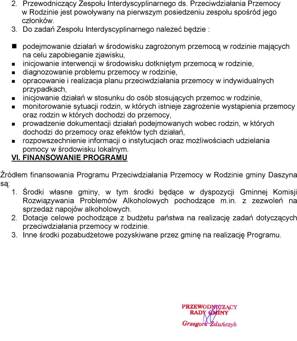 dotkniętym przemocą w rodzinie, diagnozowanie problemu przemocy w rodzinie, opracowanie i realizacja planu przeciwdziałania przemocy w indywidualnych przypadkach, inicjowanie działań w stosunku do