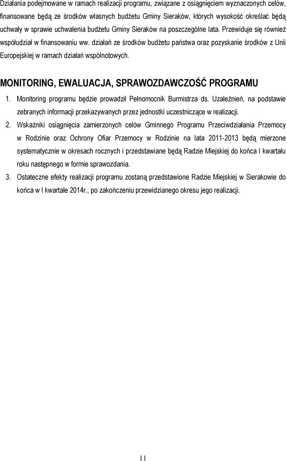 działań ze środków budżetu państwa oraz pozyskanie środków z Unii Europejskiej w ramach działań wspólnotowych. MONITORING, EWALUACJA, SPRAWOZDAWCZOŚĆ PROGRAMU 1.