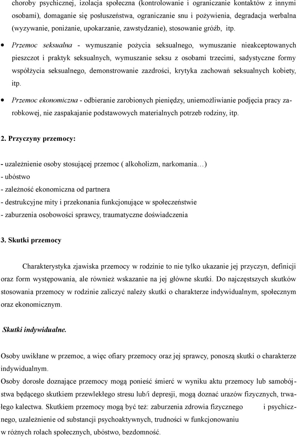 Przemoc seksualna - wymuszanie pożycia seksualnego, wymuszanie nieakceptowanych pieszczot i praktyk seksualnych, wymuszanie seksu z osobami trzecimi, sadystyczne formy współżycia seksualnego,