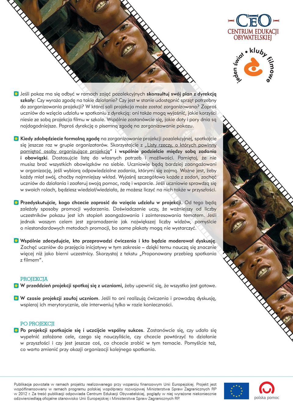 Zaproś uczniów do wzięcia udziału w spotkaniu z dyrekcją: oni także mogą wyjaśnić, jakie korzyści niesie ze sobą projekcja filmu w szkole.