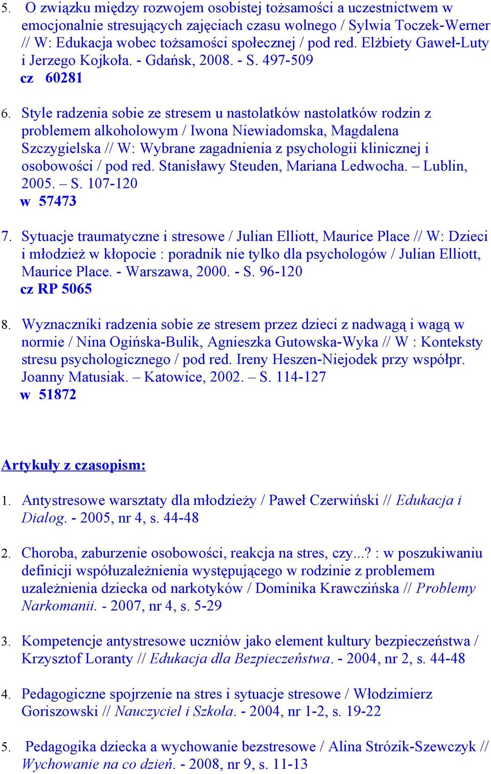 Style radzenia sobie ze stresem u nastolatków nastolatków rodzin z problemem alkoholowym / Iwona Niewiadomska, Magdalena Szczygielska // W: Wybrane zagadnienia z psychologii klinicznej i osobowości /