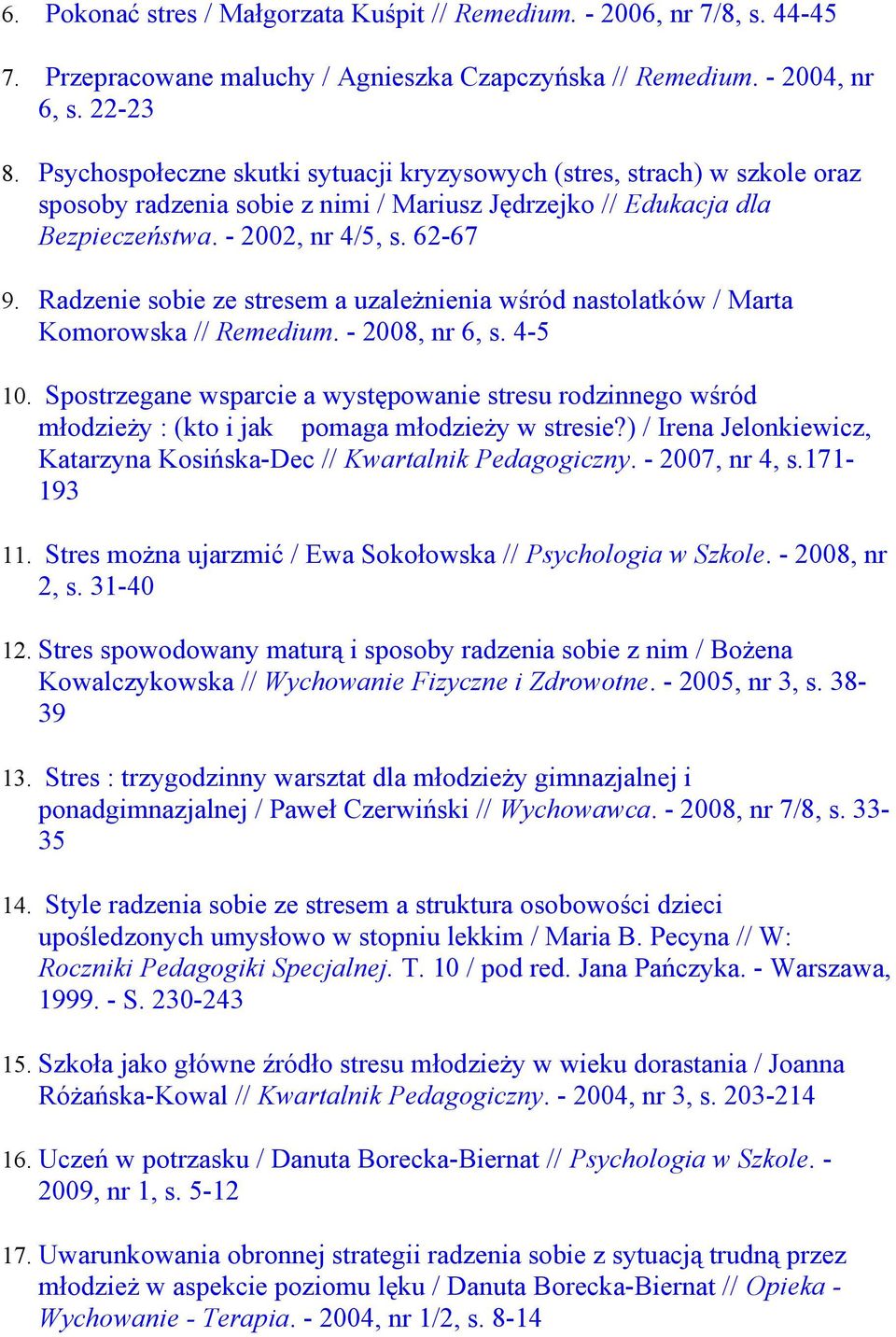 Radzenie sobie ze stresem a uzależnienia wśród nastolatków / Marta Komorowska // Remedium. - 2008, nr 6, s. 4-5 10.