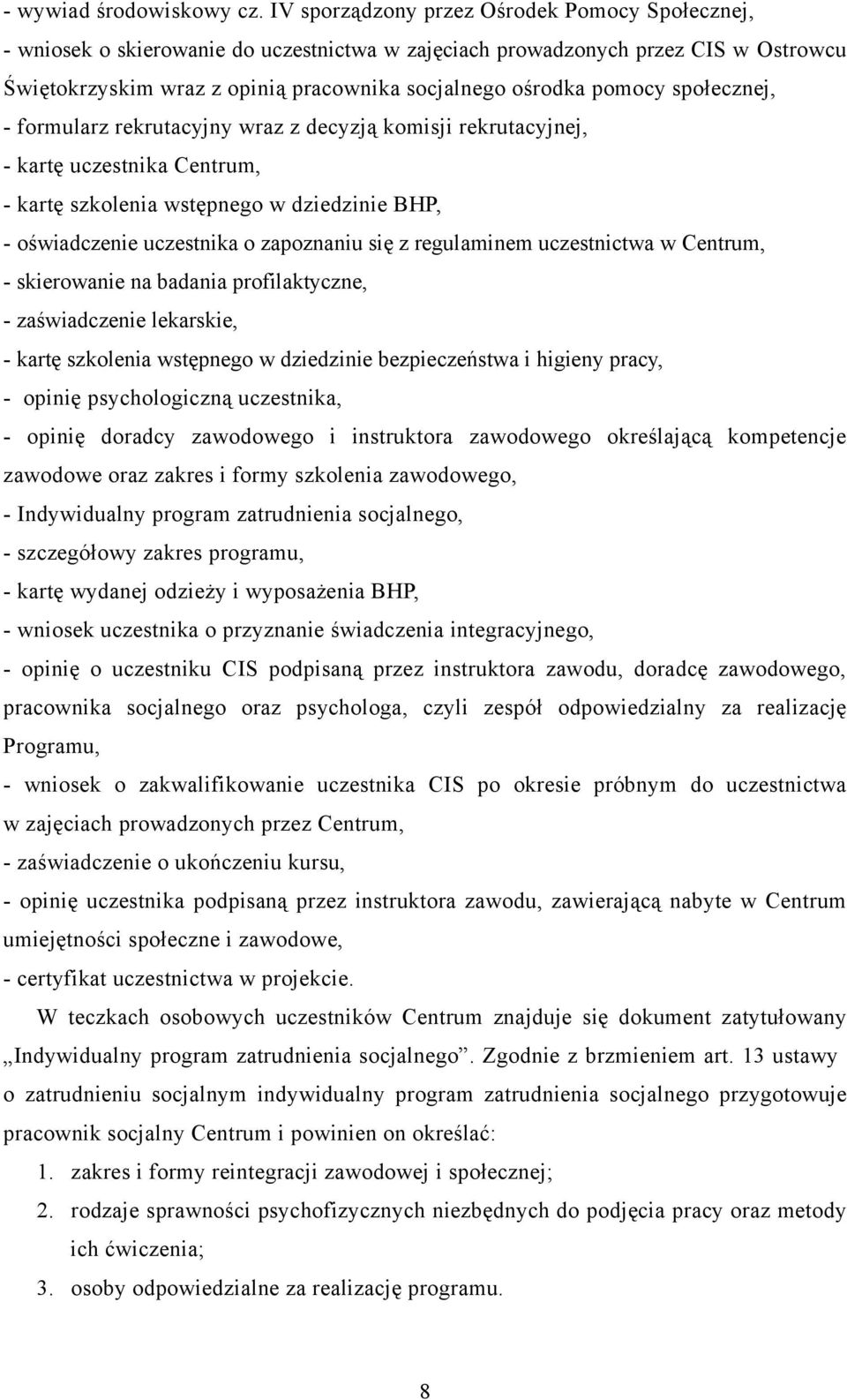 społecznej, - formularz rekrutacyjny wraz z decyzją komisji rekrutacyjnej, - kartę uczestnika Centrum, - kartę szkolenia wstępnego w dziedzinie BHP, - oświadczenie uczestnika o zapoznaniu się z