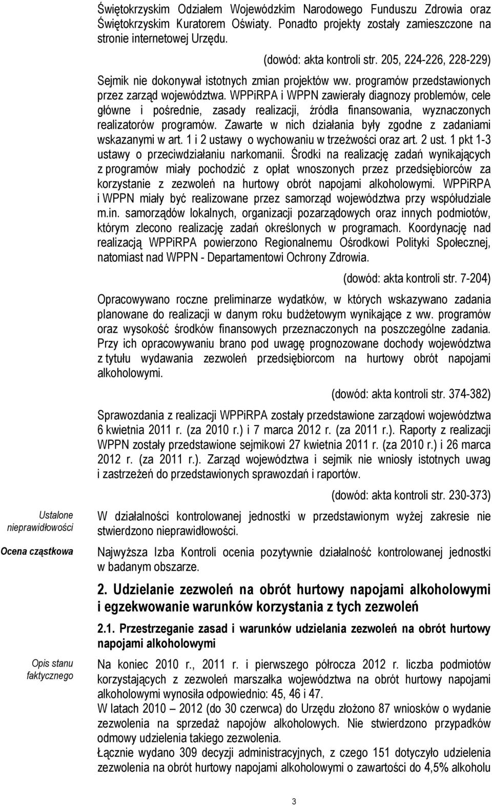 WPPiRPA i WPPN zawierały diagnozy problemów, cele główne i pośrednie, zasady realizacji, źródła finansowania, wyznaczonych realizatorów programów.