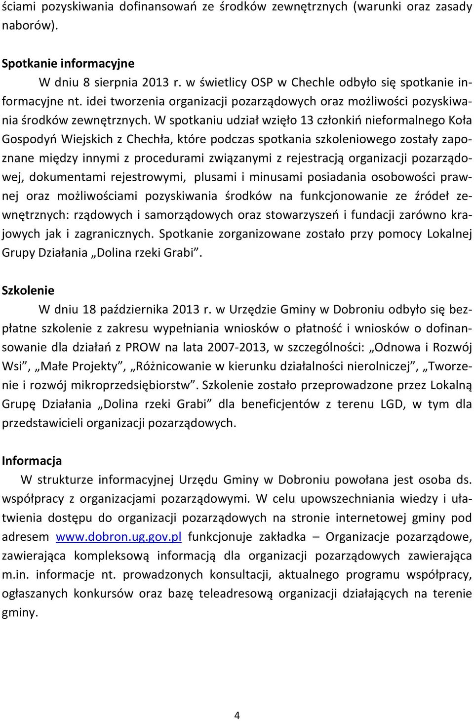 W spotkaniu udział wzięło 13 członkiń nieformalnego Koła Gospodyń Wiejskich z Chechła, które podczas spotkania szkoleniowego zostały zapoznane między innymi z procedurami związanymi z rejestracją