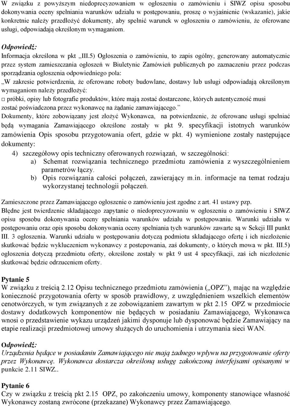 5) Ogłoszenia o zamówieniu, to zapis ogólny, generowany automatycznie przez system zamieszczania ogłoszeń w Biuletynie Zamówień publicznych po zaznaczeniu przez podczas sporządzania ogłoszenia