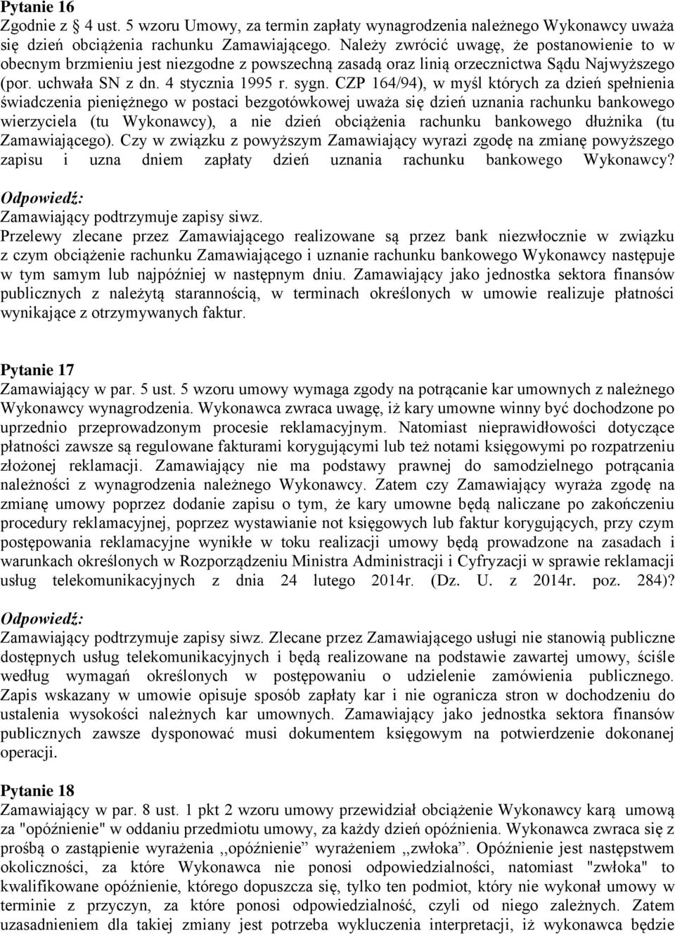 CZP 164/94), w myśl których za dzień spełnienia świadczenia pieniężnego w postaci bezgotówkowej uważa się dzień uznania rachunku bankowego wierzyciela (tu Wykonawcy), a nie dzień obciążenia rachunku