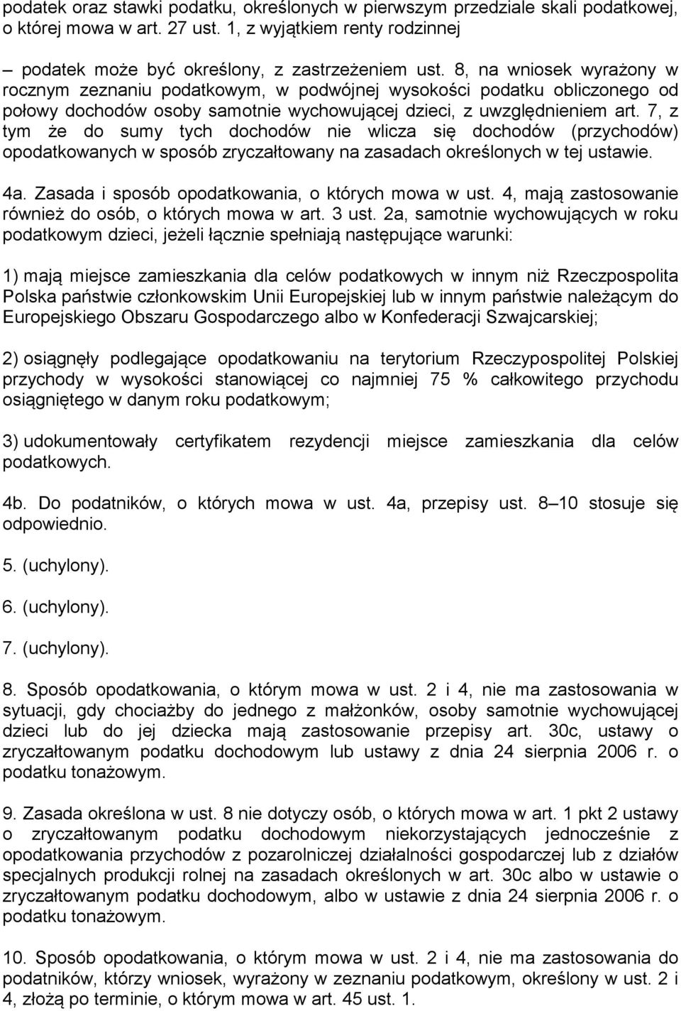 7, z tym że do sumy tych dochodów nie wlicza się dochodów (przychodów) opodatkowanych w sposób zryczałtowany na zasadach określonych w tej ustawie. 4a.