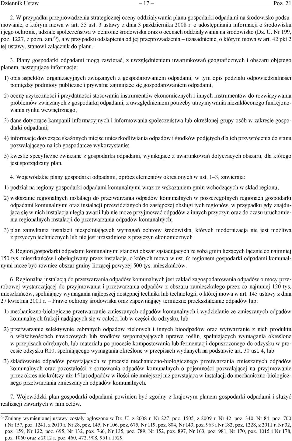 Nr 199, poz. 1227, z późn. zm. 6) ), a w przypadku odstąpienia od jej przeprowadzenia uzasadnienie, o którym mowa w art. 42 pkt 2 tej ustawy, stanowi załącznik do planu. 3.