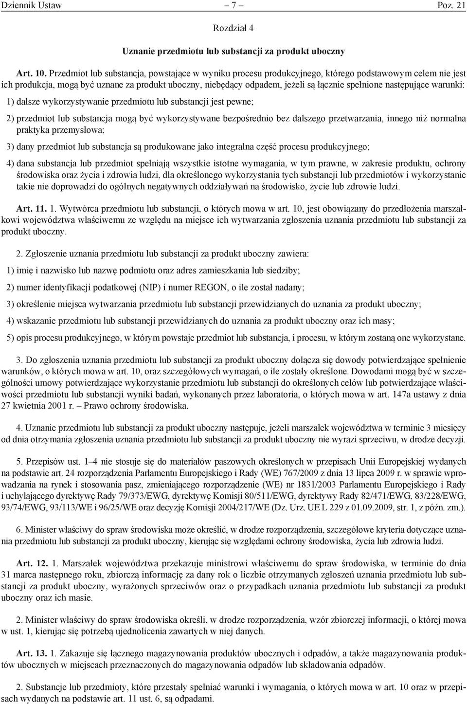 spełnione następujące warunki: 1) dalsze wykorzystywanie przedmiotu lub substancji jest pewne; 2) przedmiot lub substancja mogą być wykorzystywane bezpośrednio bez dalszego przetwarzania, innego niż