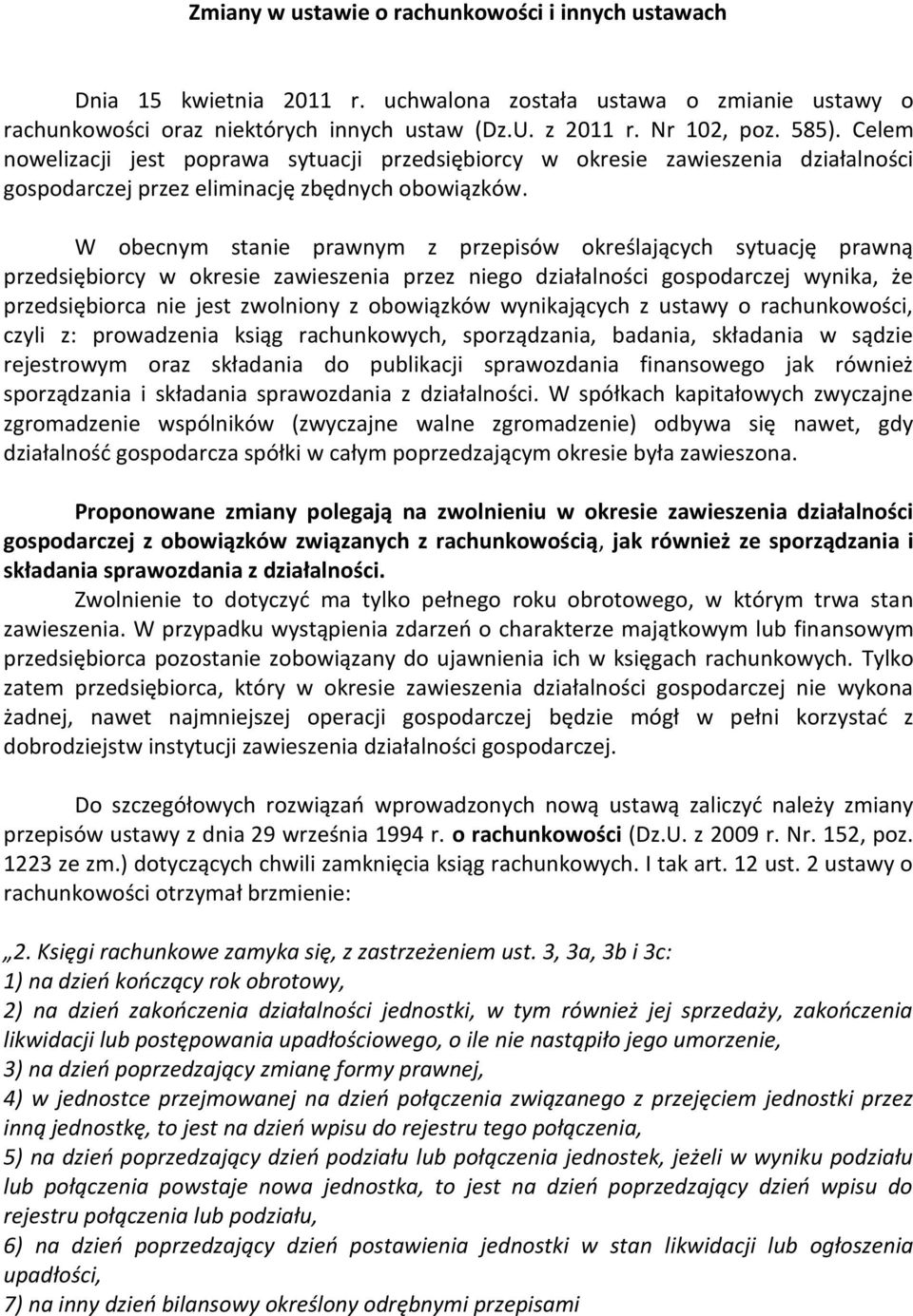 W obecnym stanie prawnym z przepisów określających sytuację prawną przedsiębiorcy w okresie zawieszenia przez niego działalności gospodarczej wynika, że przedsiębiorca nie jest zwolniony z obowiązków