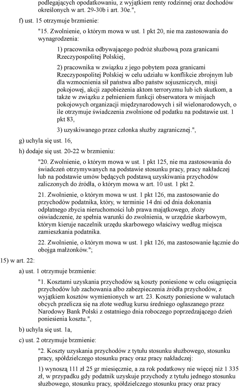 16, 1) pracownika odbywającego podróż służbową poza granicami Rzeczypospolitej Polskiej, 2) pracownika w związku z jego pobytem poza granicami Rzeczypospolitej Polskiej w celu udziału w konflikcie