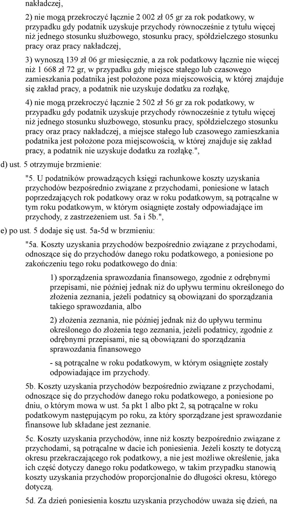 zamieszkania podatnika jest położone poza miejscowością, w której znajduje się zakład pracy, a podatnik nie uzyskuje dodatku za rozłąkę, 4) nie mogą przekroczyć łącznie 2 502 zł 56 gr za rok