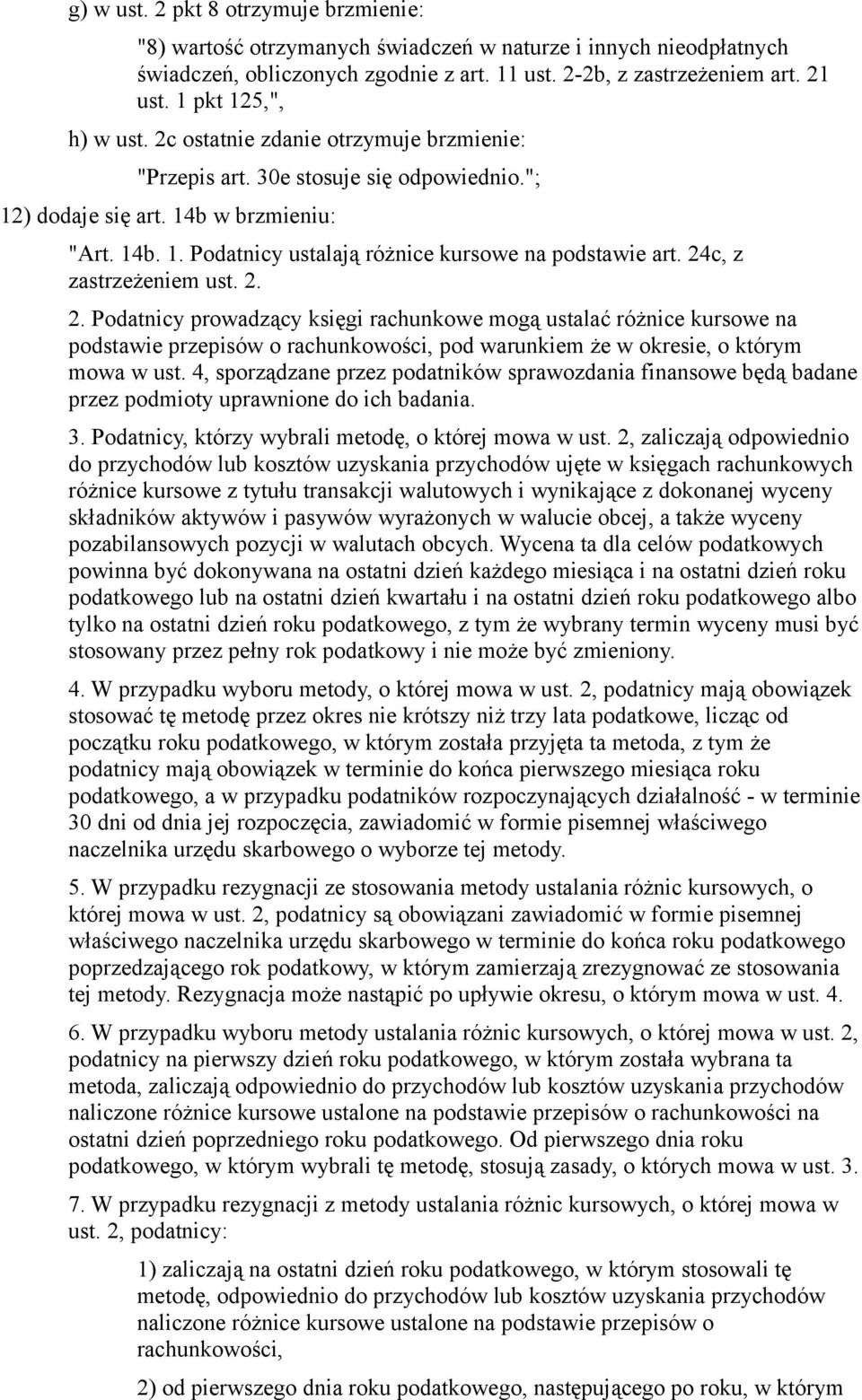 24c, z zastrzeżeniem ust. 2. 2. Podatnicy prowadzący księgi rachunkowe mogą ustalać różnice kursowe na podstawie przepisów o rachunkowości, pod warunkiem że w okresie, o którym mowa w ust.