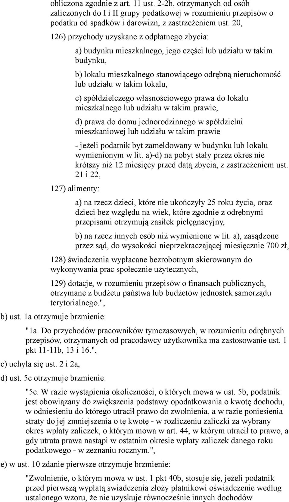 c) spółdzielczego własnościowego prawa do lokalu mieszkalnego lub udziału w takim prawie, d) prawa do domu jednorodzinnego w spółdzielni mieszkaniowej lub udziału w takim prawie - jeżeli podatnik byt