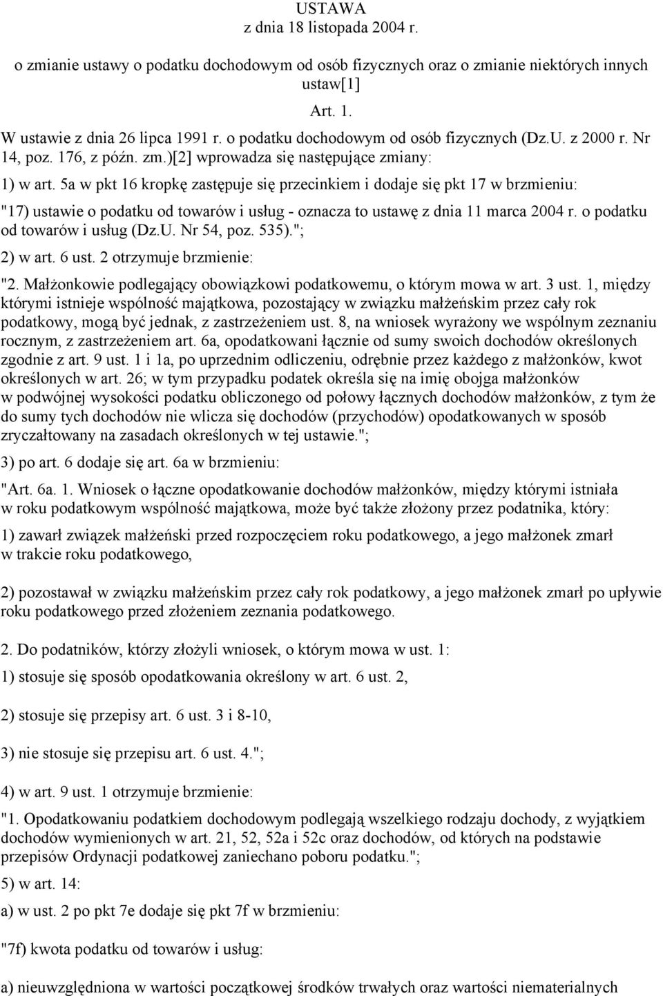 5a w pkt 16 kropkę zastępuje się przecinkiem i dodaje się pkt 17 w brzmieniu: "17) ustawie o podatku od towarów i usług - oznacza to ustawę z dnia 11 marca 2004 r. o podatku od towarów i usług (Dz.U.