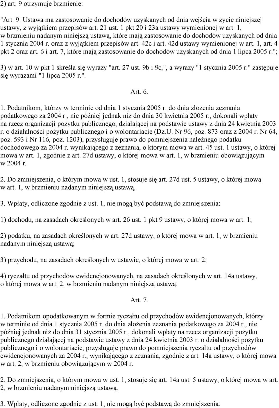 42d ustawy wymienionej w art. 1, art. 4 pkt 2 oraz art. 6 i art. 7, które mają zastosowanie do dochodów uzyskanych od dnia 1 lipca 2005 r."; 3) w art. 10 w pkt 1 skreśla się wyrazy "art. 27 ust.