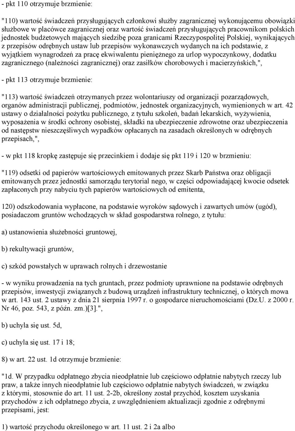 wyjątkiem wynagrodzeń za pracę ekwiwalentu pieniężnego za urlop wypoczynkowy, dodatku zagranicznego (należności zagranicznej) oraz zasiłków chorobowych i macierzyńskich,", - pkt 113 otrzymuje