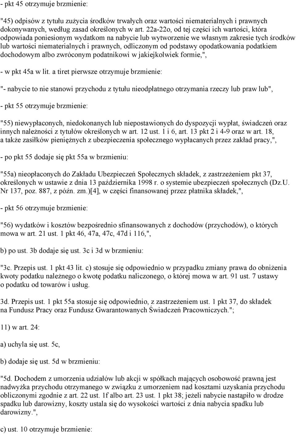 opodatkowania podatkiem dochodowym albo zwróconym podatnikowi w jakiejkolwiek formie,", - w pkt 45a w lit.