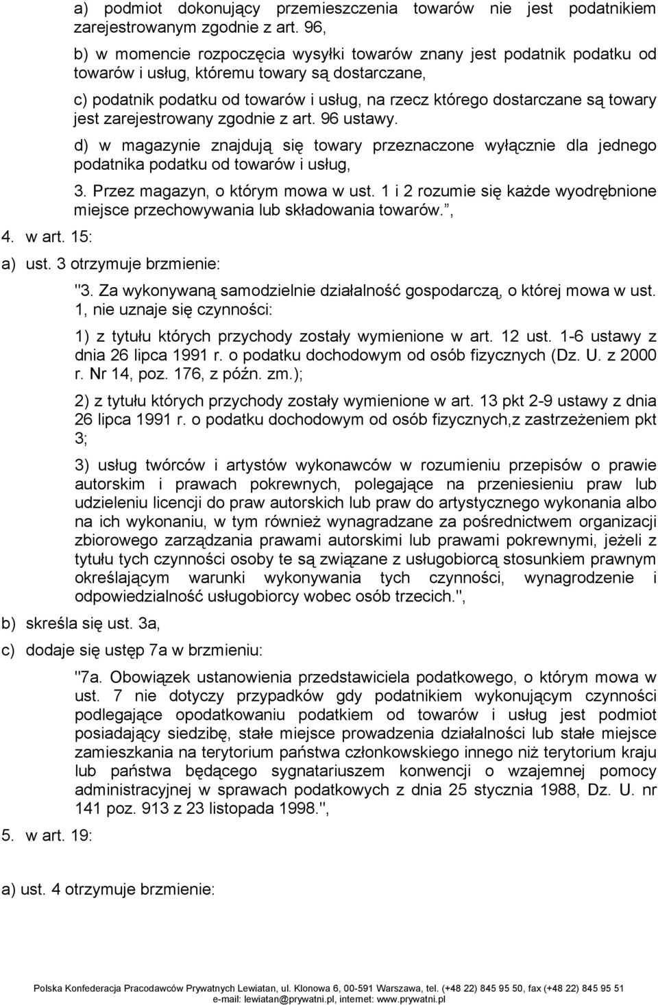 towary jest zarejestrowany zgodnie z art. 96 ustawy. d) w magazynie znajdują się towary przeznaczone wyłącznie dla jednego podatnika podatku od towarów i usług, 3. Przez magazyn, o którym mowa w ust.