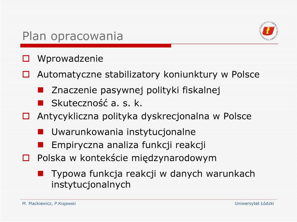 Anycykliczna poliyka dyskrecjonalna w Polsce Uwarunkowania insyucjonalne Empiryczna