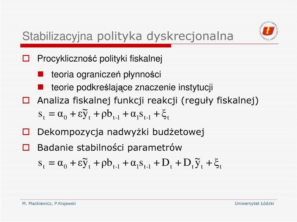 reakcji (reguły fiskalnej) s =α +εy ~ 0 +ρb Dekompozycja nadwyŝki budŝeowej Badanie