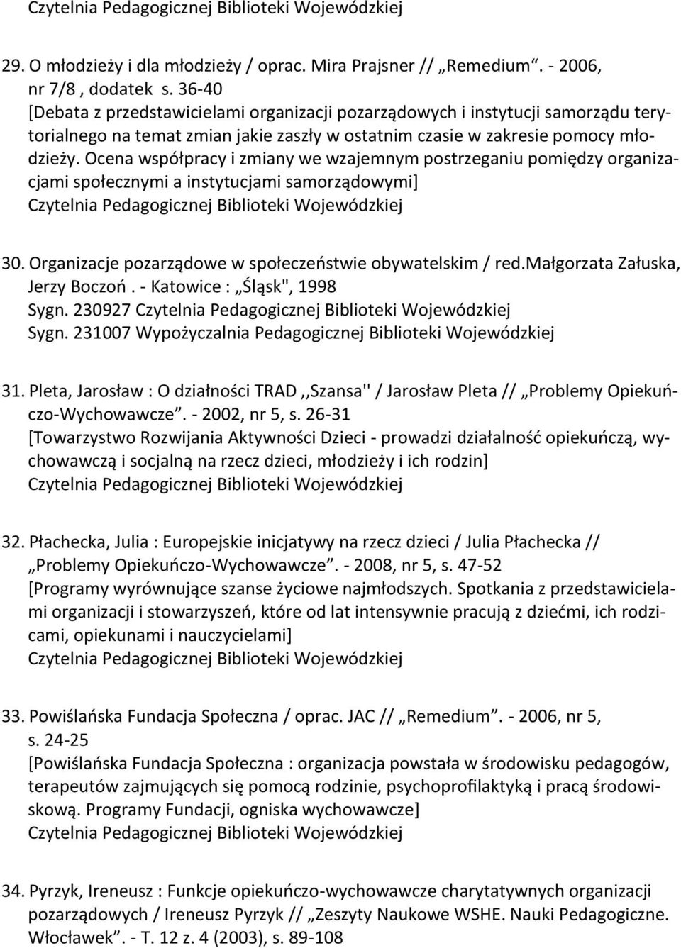 Ocena współpracy i zmiany we wzajemnym postrzeganiu pomiędzy organizacjami społecznymi a instytucjami samorządowymi+ 30. Organizacje pozarządowe w społeczeostwie obywatelskim / red.
