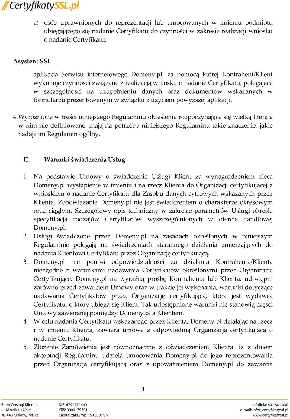 pl, za pomocą której Kontrahent/Klient wykonuje czynności związane z realizacją wniosku o nadanie Certyfikatu, polegające w szczególności na uzupełnieniu danych oraz dokumentów wskazanych w